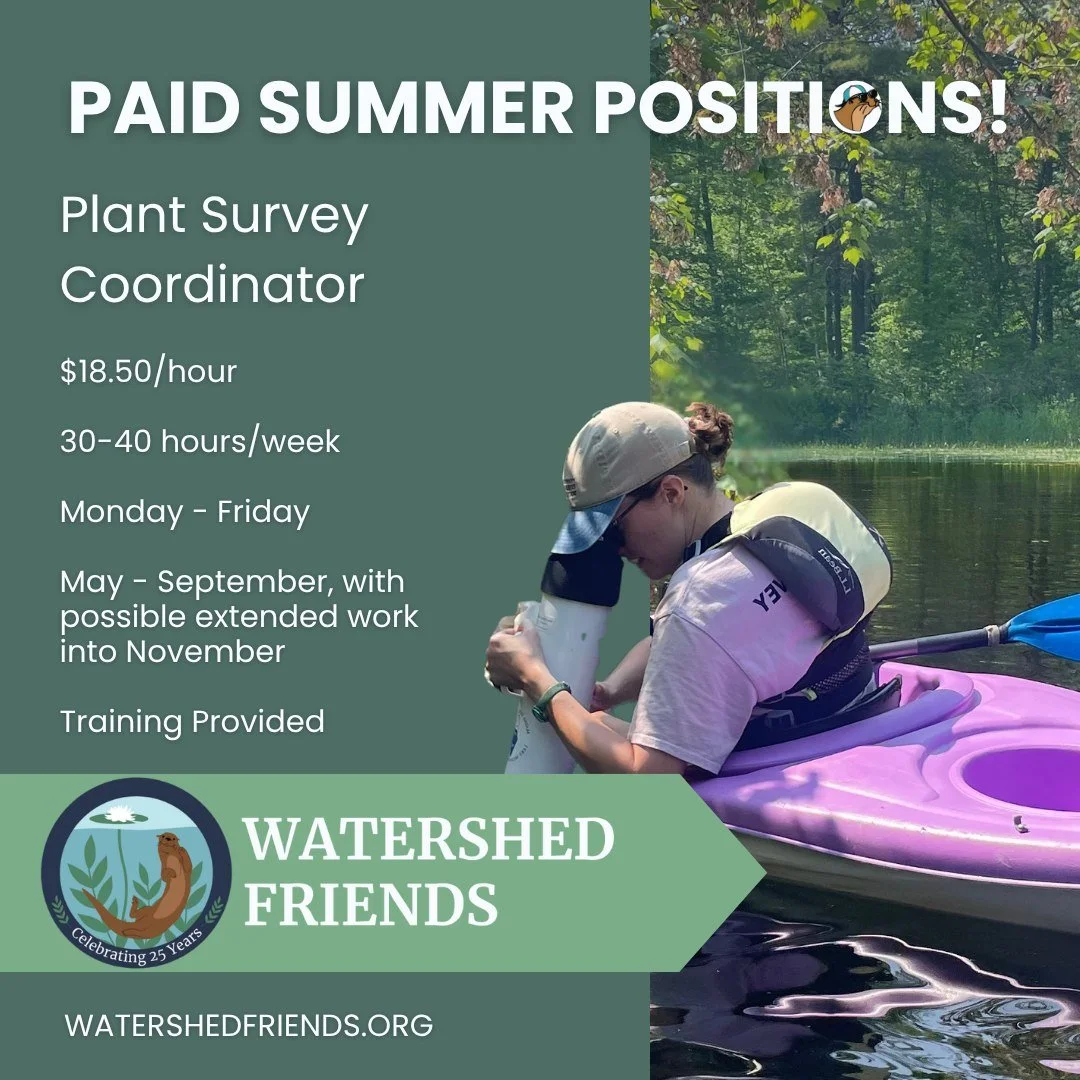 Watershed Friends is seeking a highly organized individual to co-lead a six person plant survey team. The survey teams kayak across the watershed to monitor for aquatic invasive species. If you think you or someone you know would be a good fit for th