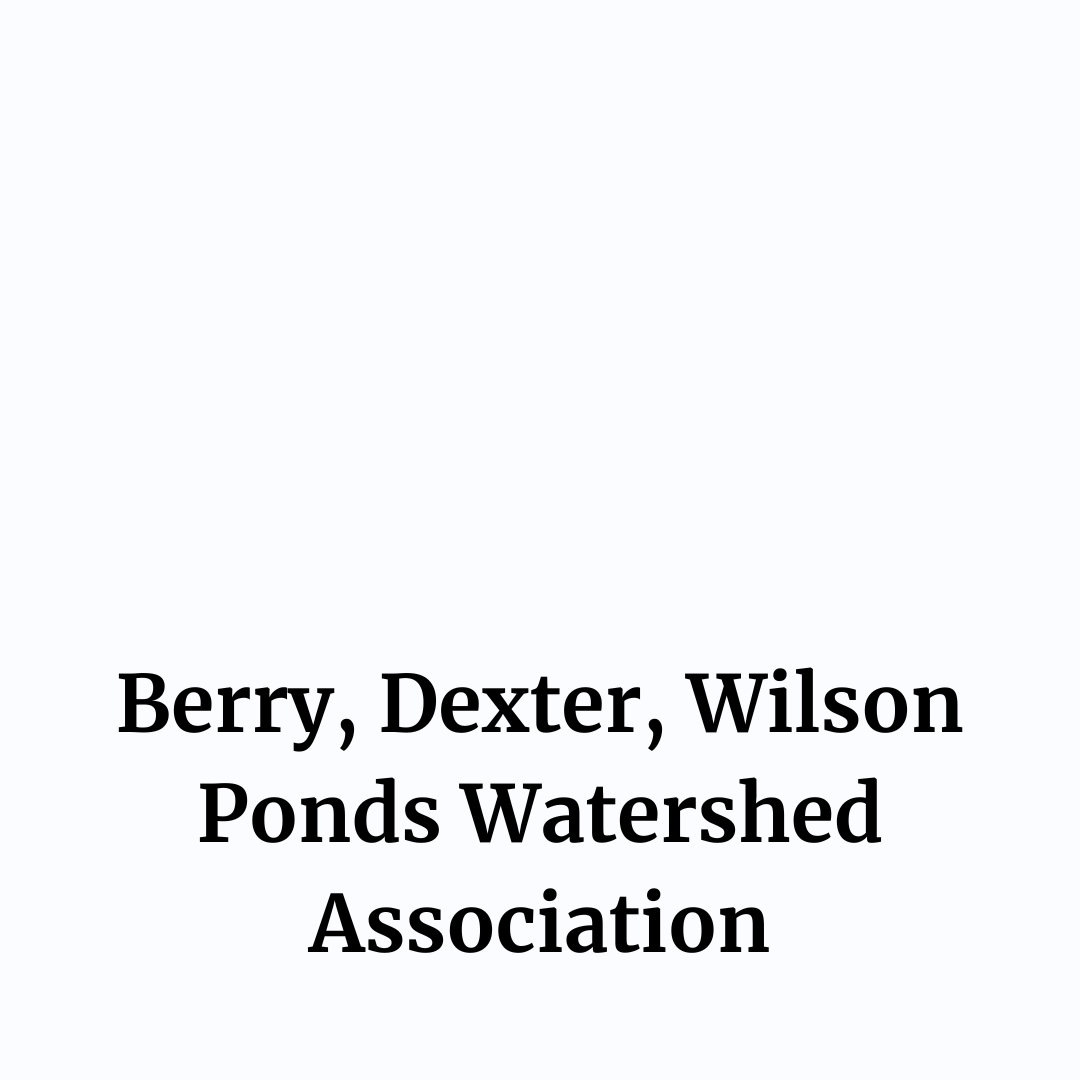 Plain white background saying "Berry, Dexter, Wilson Ponds Watershed Association"