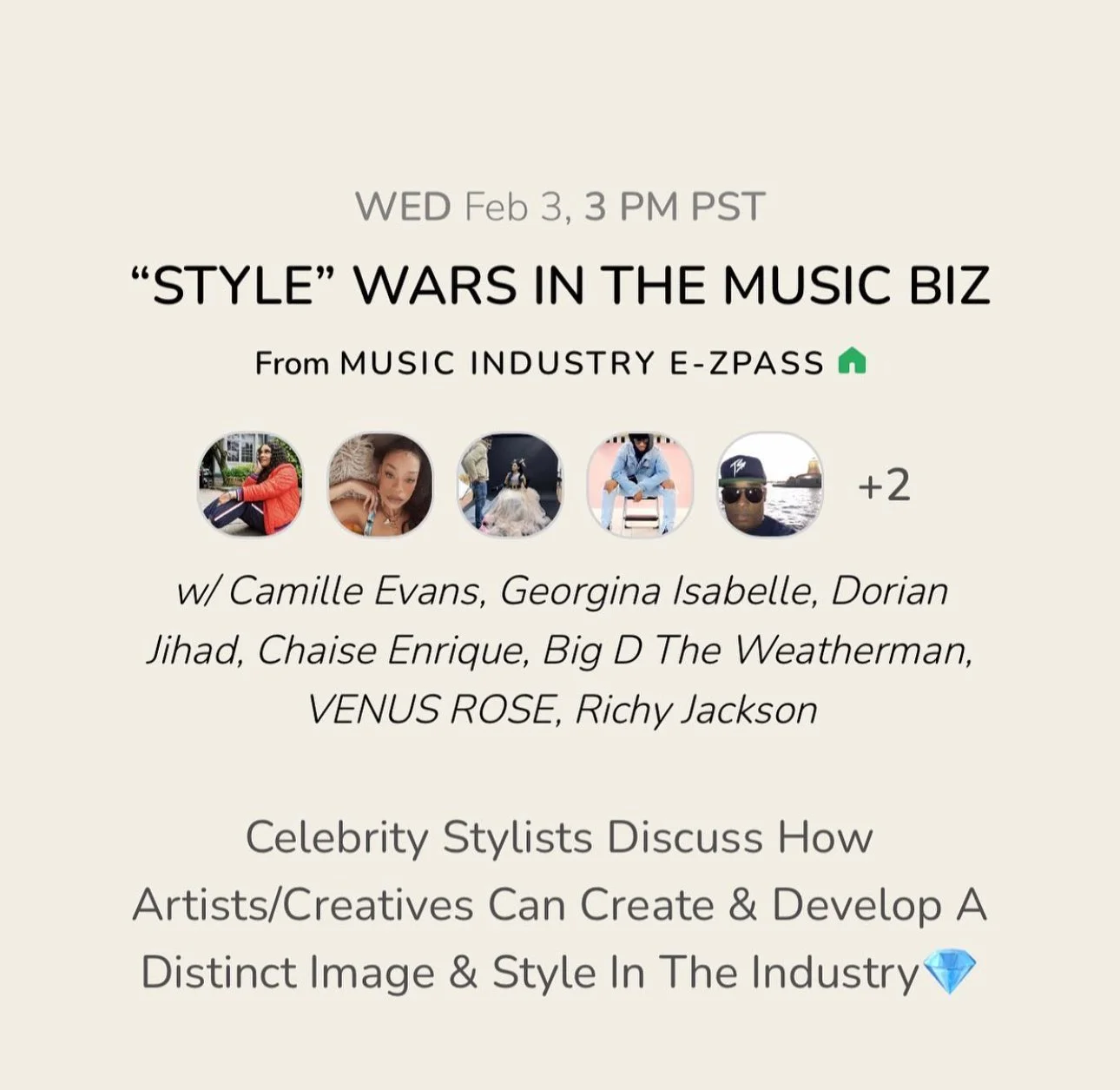 Event announcement for a discussion about music industry styling, scheduled for Wednesday, February 3 at 3 PM PST. The session is titled 'Style Wars in the Music Biz' and features guest speakers including Camille Evans, Georgina Isabelle, Dorian Jihad, Chaise Enrique, Big D The Weatherman, Venus Rose, and Richy Jackson. The flyer mentions celebrity stylists sharing insights on creating a distinct image and style in the industry, with a diamond emoji included.