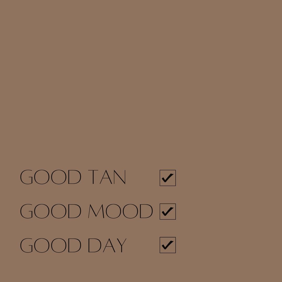 Text on a brown background with check marks next to the phrases 'Good Tan,' 'Good Mood,' and 'Good Day'.