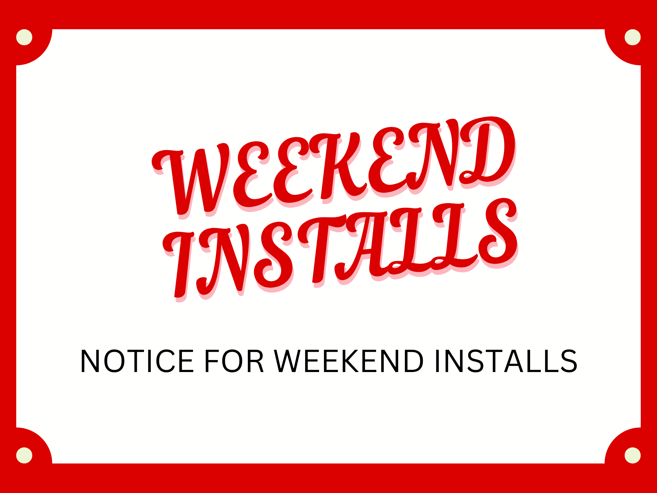 Sign with red border and rounded corners that reads 'WEEKEND INSTALLS' in large red font and 'NOTICE FOR WEEKEND INSTALLS' in smaller black font underneath. The Sign Guy, Inc will provide weekend real estate sign post installations on the weekend