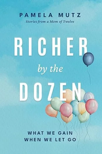 Book cover titled 'Richer by the Dozen' by Pamela Mutz, with a light blue background, balloons in various pastel colors, and the subtitle 'Stories from a Mom of Twelve'.
