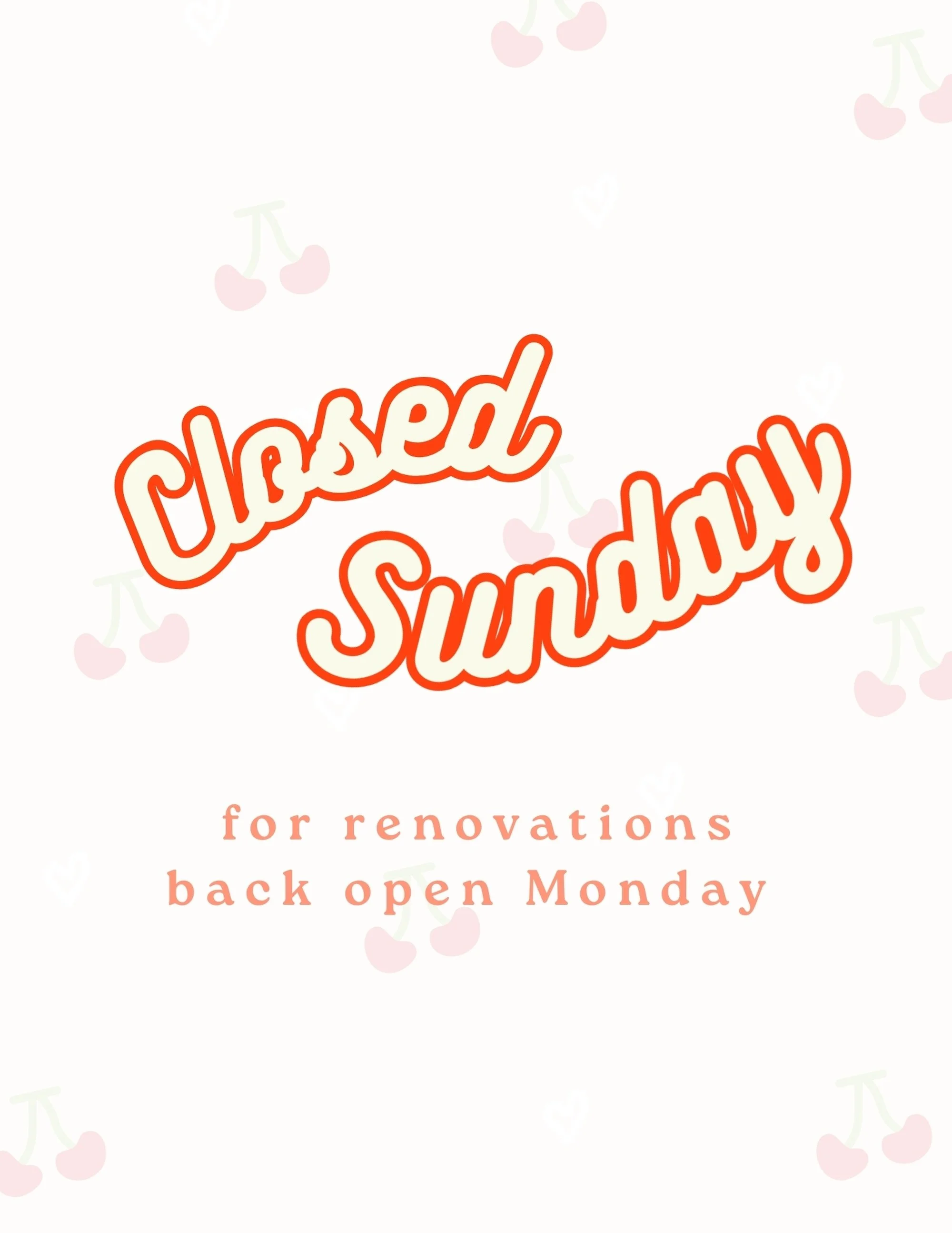 PSA we will be closed this Sunday for renovations. We will be back open Monday! 🍒