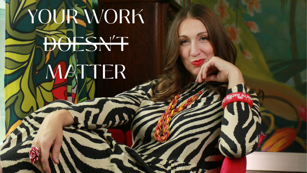 Your creative work doesn’t matter… or does it?