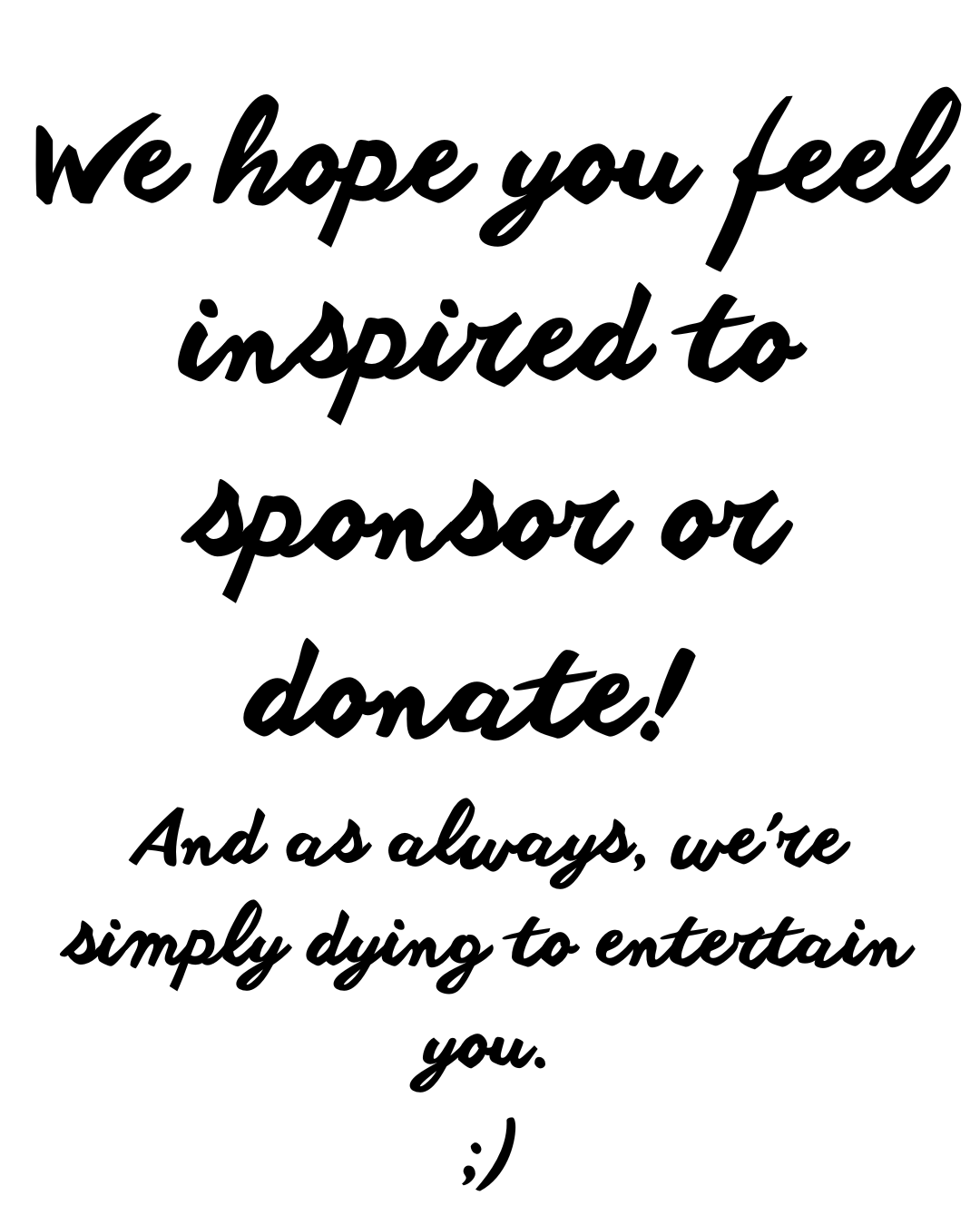 We hope you feel inspired to sponsor or donate! As always, we're simply dying to entertain you at the Melonlight Theater in Eureka Springs, near Fayetteville, Bentonville, Rogers, and Springdale.