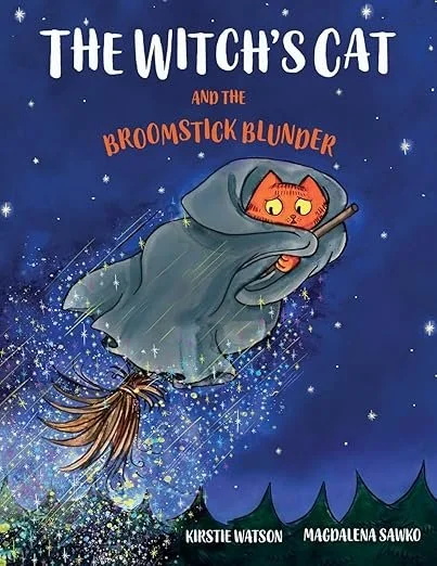 Book cover titled "The Witch's Cat and the Broomstick Blunder" by Kirstie Watson and Magdalena Sawko, featuring an orange cat in a gray cloak riding a broomstick through a starry night sky.