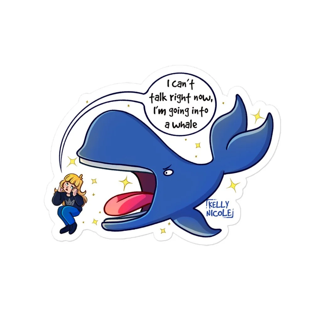 I Can't Talk Right Now I'm Going Into a Whale, Kelly Nicole Sticker