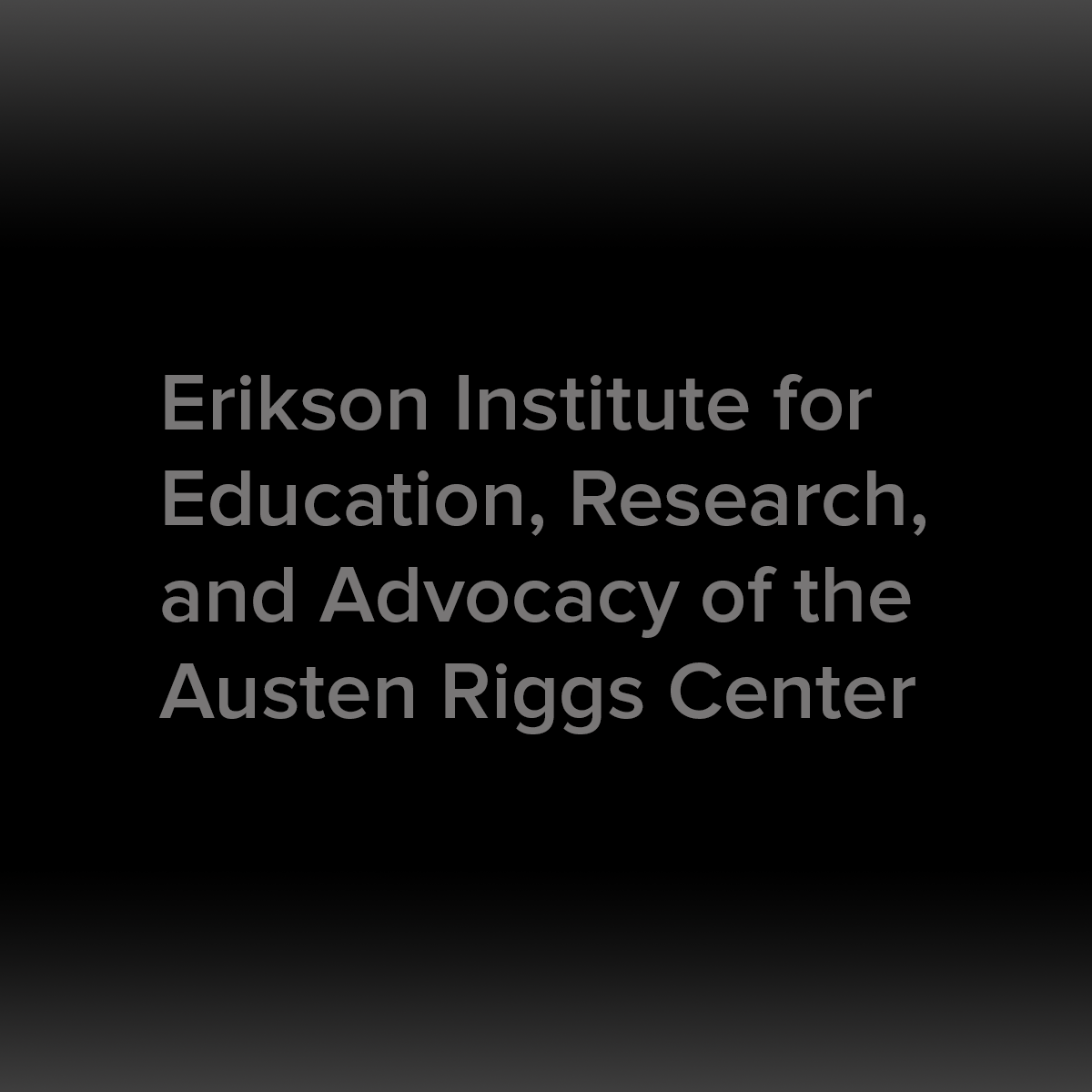 Erikson Institute for Education, Research, and Advocacy of the Austen Riggs Center, 2021