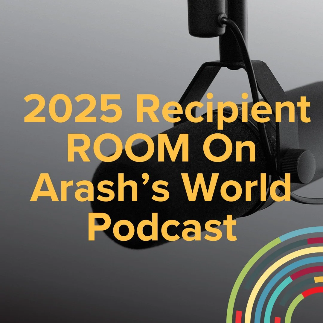 Arash’s World Podcast Episode with ROOM, One of Our 2025 Recipients