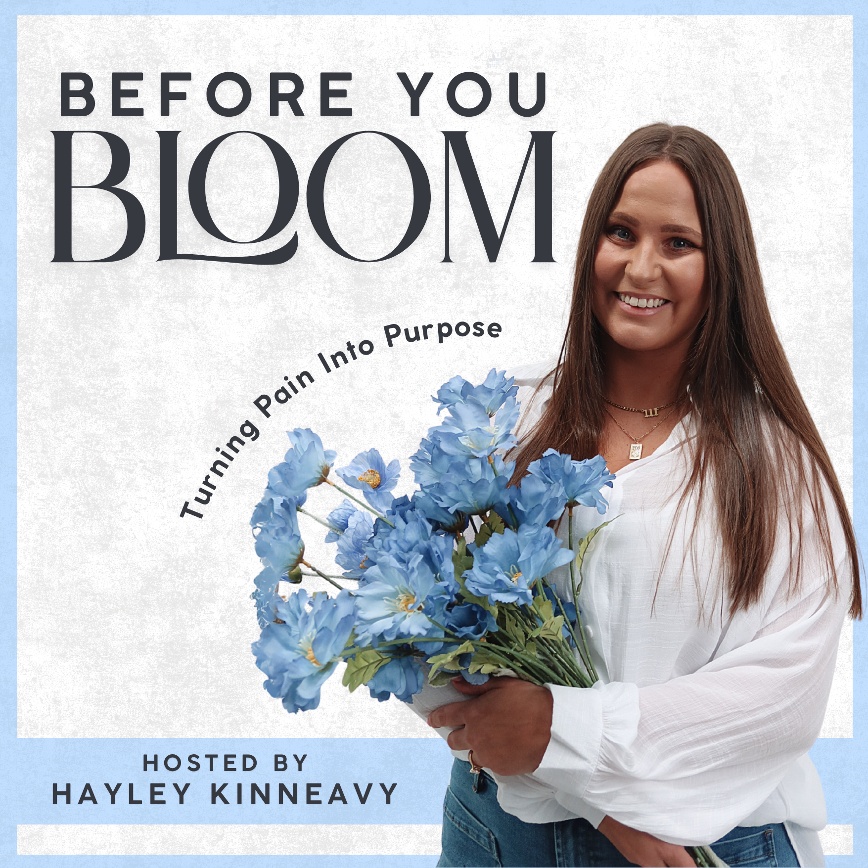 A woman with brown hair holding a bouquet of blue flowers, smiling, against a light background with text about a podcast titled 'Before You Bloom' hosted by Hayley Kinney.