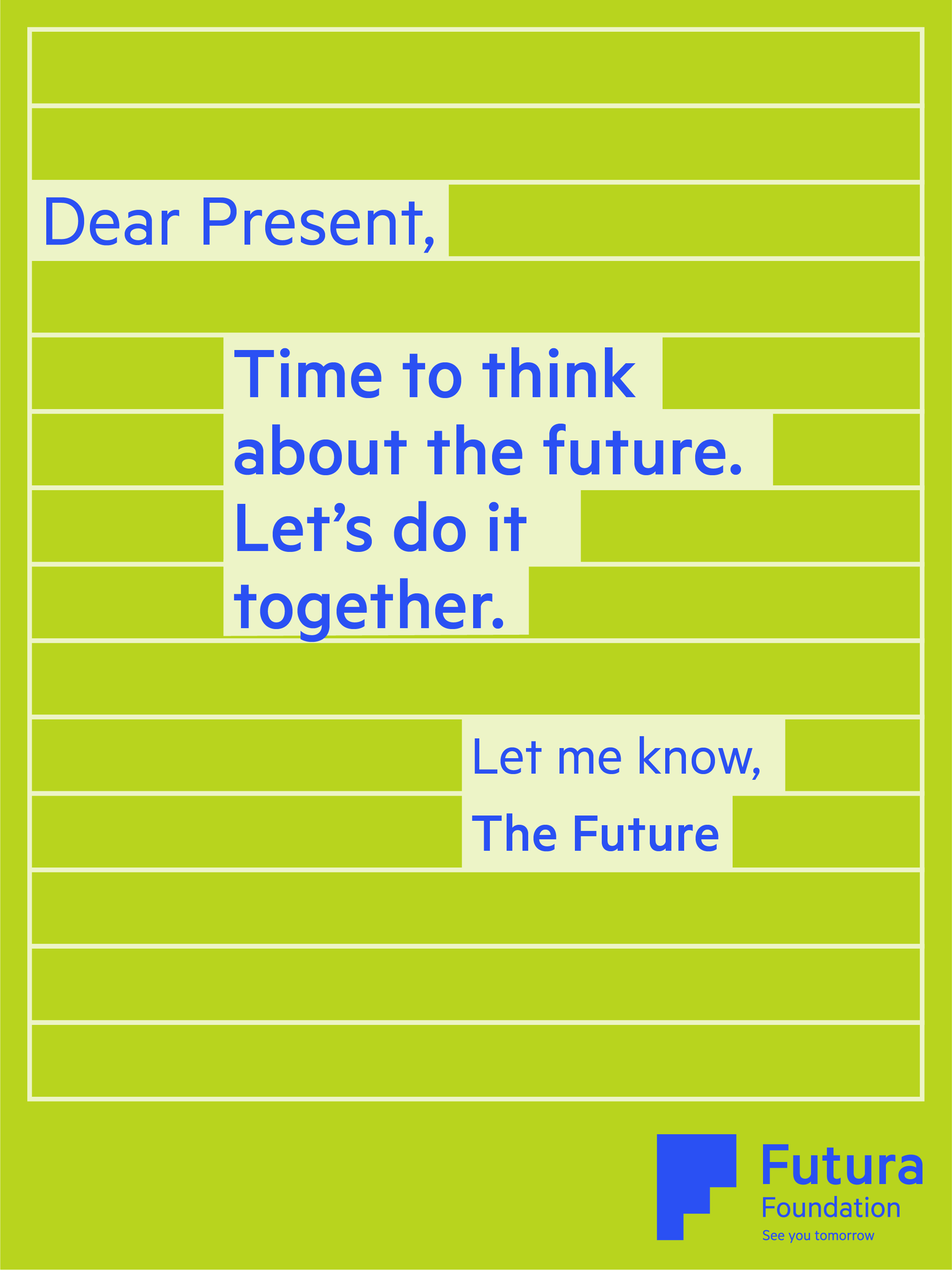 Dear Present, Time to think about the future. Let's do it together. Let me know, The Future