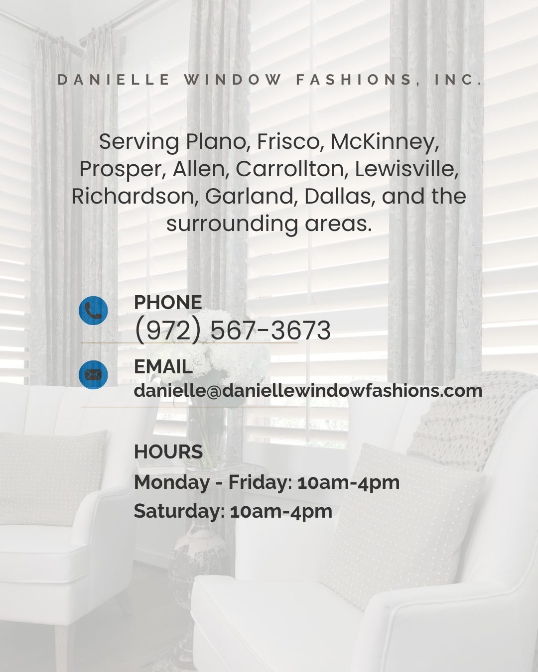 Contact information for Danielle Window Fashions, Inc., including phone number (972) 567-3673, email danielle@daniellewindowfashons.com, and business hours Monday to Saturday from 10am to 4pm, with a background of a bright room with white curtains, a white sofa with pillows, and a vase of white flowers.