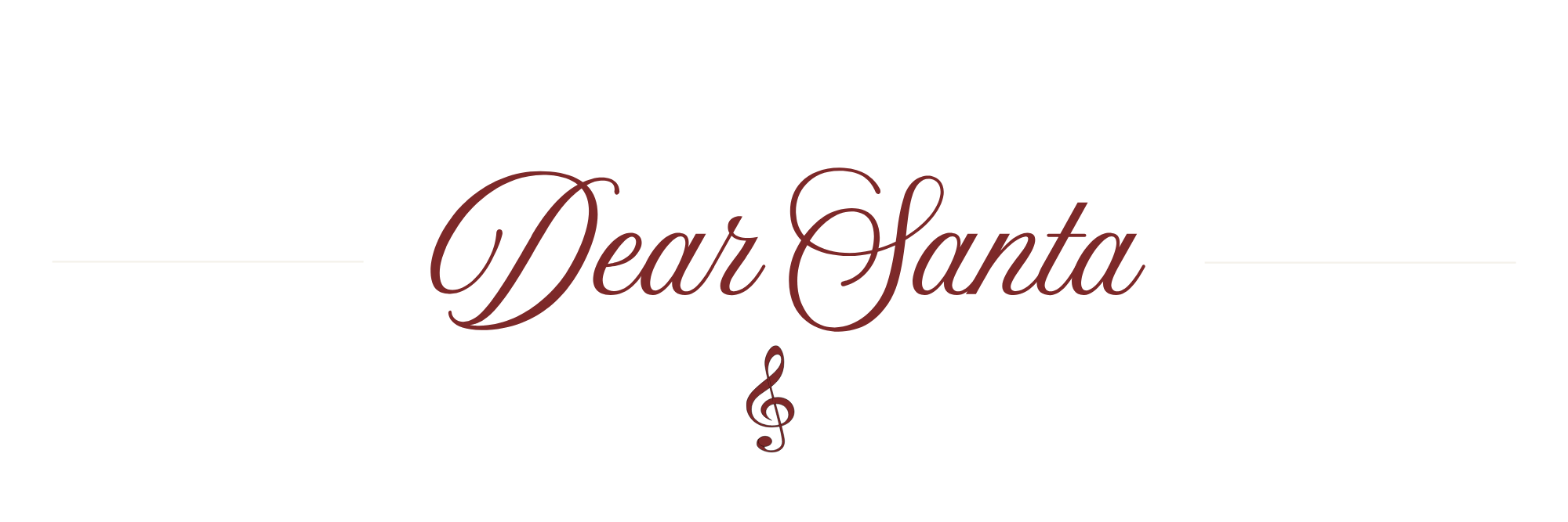 Decorative graphic with the phrase 'Dear Santa' in elegant script font, flanked by thin lines, and a small treble clef symbol below the text.