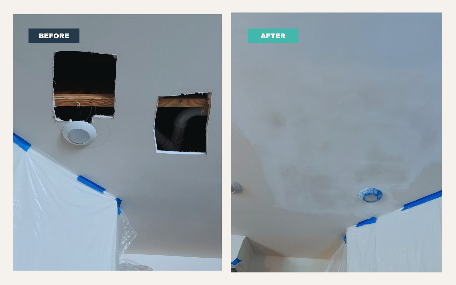 Before and after ceiling drywall repair: two large openings exposing joists and pipes, then patched smooth and primed, with plastic sheeting protecting the room below.