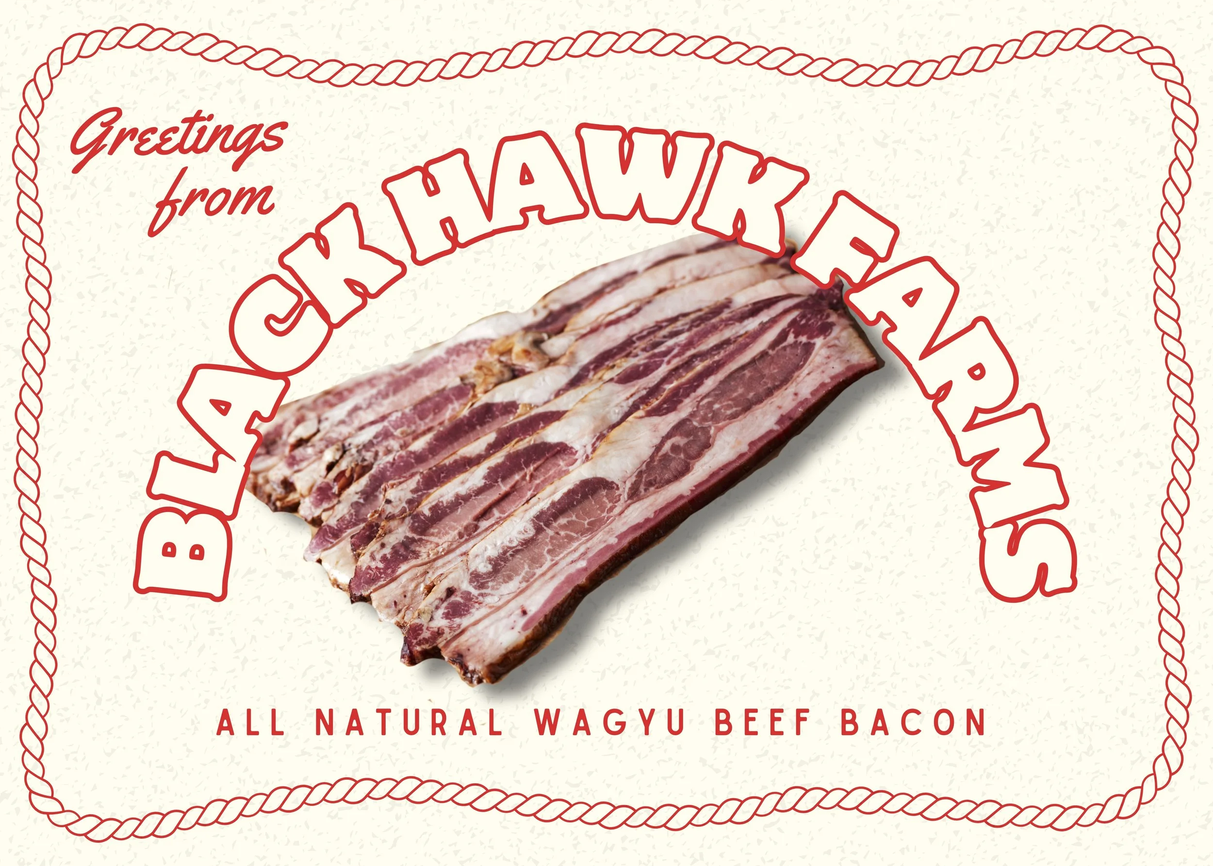 A piece of bacon with a label that reads 'Blackhawk Ears'. The background has a vintage style with a rope border, with additional text that says 'Greetings from Blackhawk Ears' and 'All Natural Wagyu Beef Bacon'.