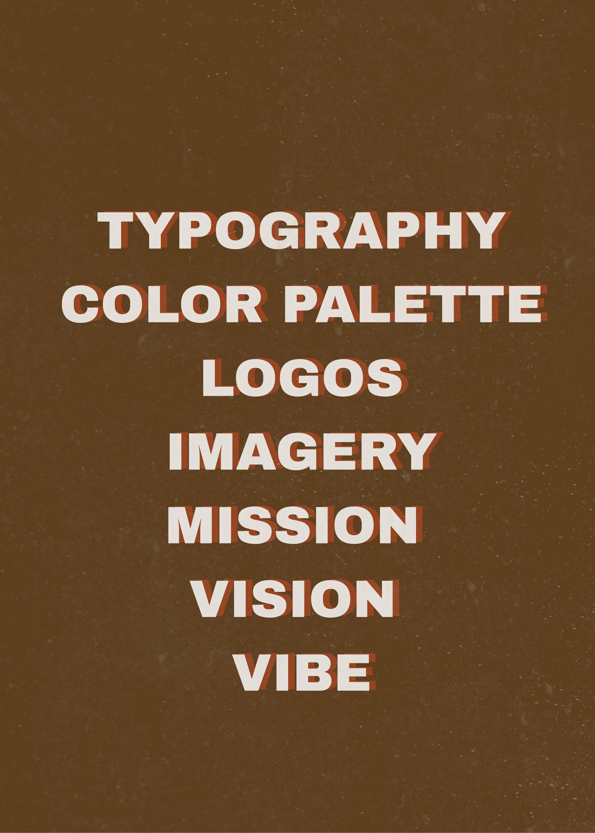 Brown background with the words 'Typography, Color Palette, Logos, Imagery, Mission, Vision, Vibe' in large, bold, white font with red shadows centered on the image.