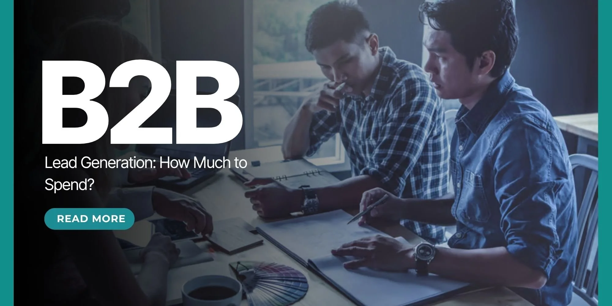 How Much Should You Spend on B2B Lead Generation?&nbsp;