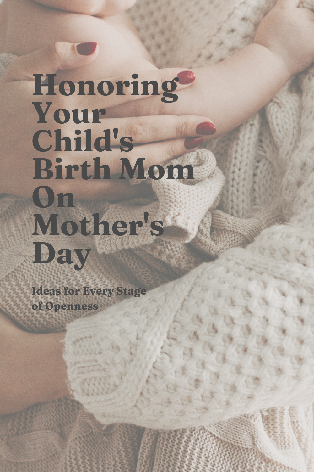 How to Honor Your Child’s Birth Mother on Mother’s Day and Birth Mom’s Day At Every Stage of Openness