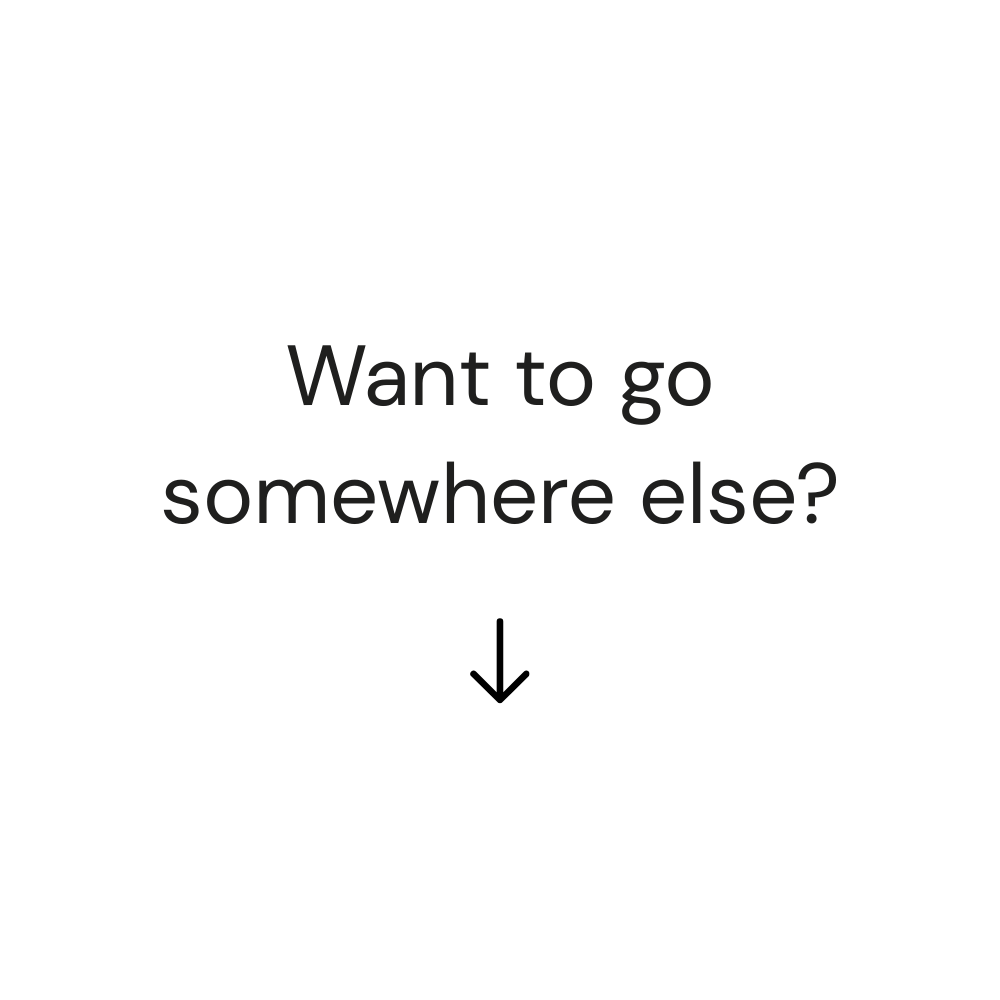 Black background with the text "Want to go somewhere else?" in gray font.