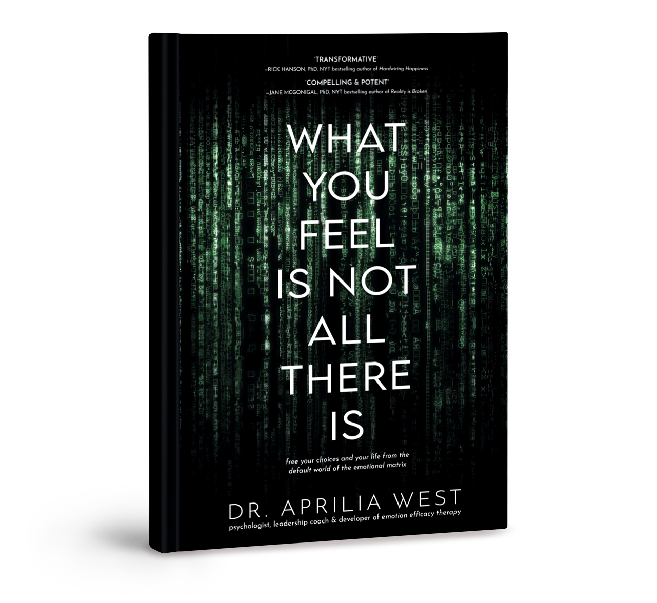 Book cover titled "What You Feel Is Not All There Is" by Dr. Aprilia West with a digital matrix background and quotes from Rick Hanson and Jane McGonigal at the top.