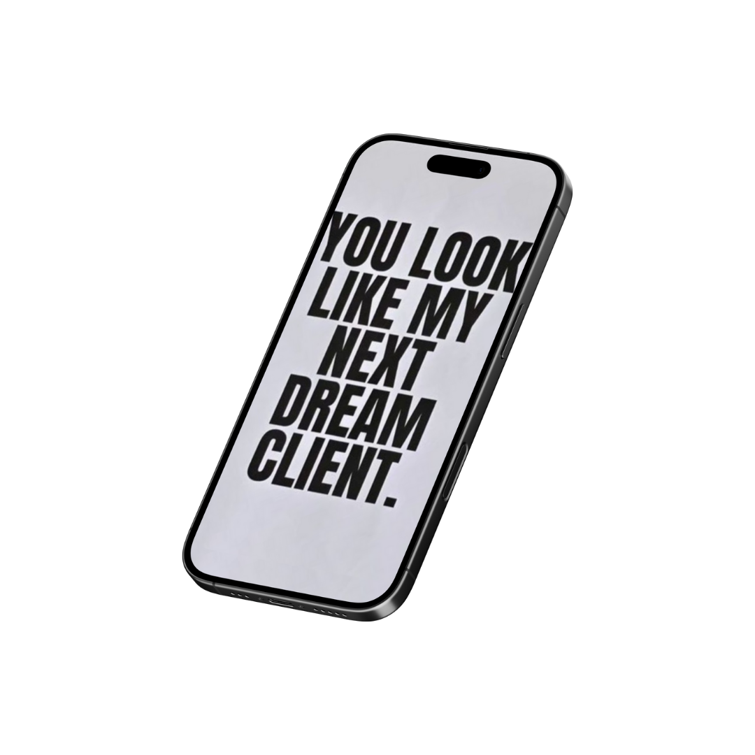 A smartphone with a white screen displaying bold black text that reads 'You look like my next dream client'.