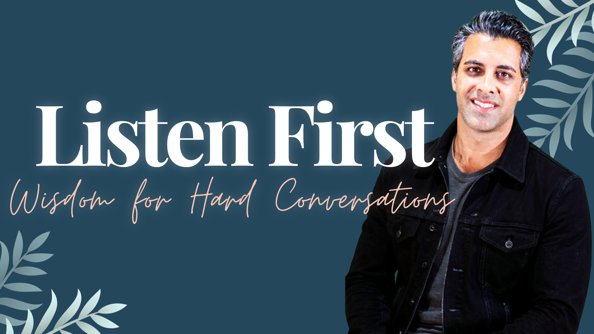 Listen First: Wisdom for Hard Conversations