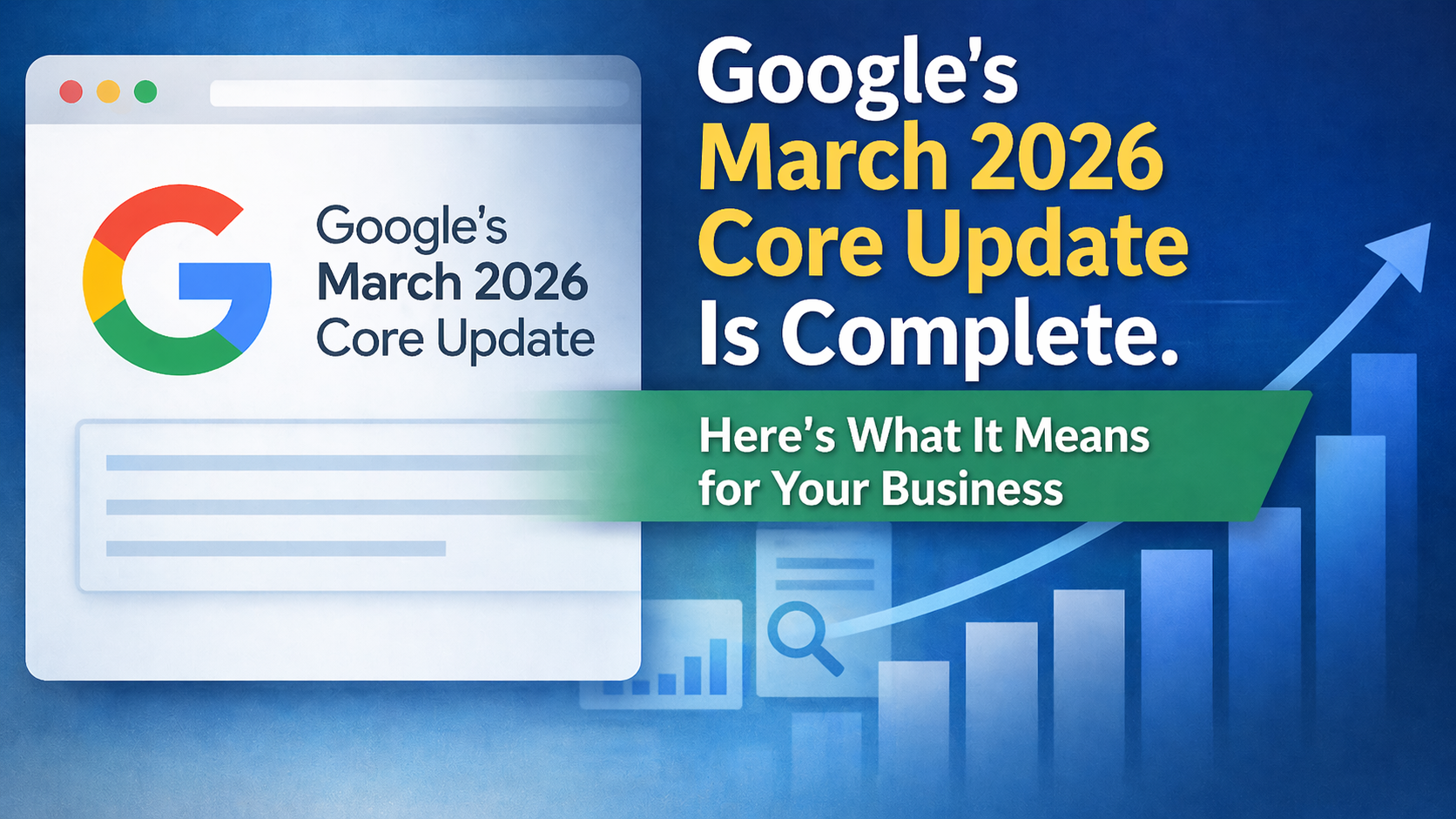 Google's March 2026 Core Update Is Complete. Here's What It Means for Your Business
