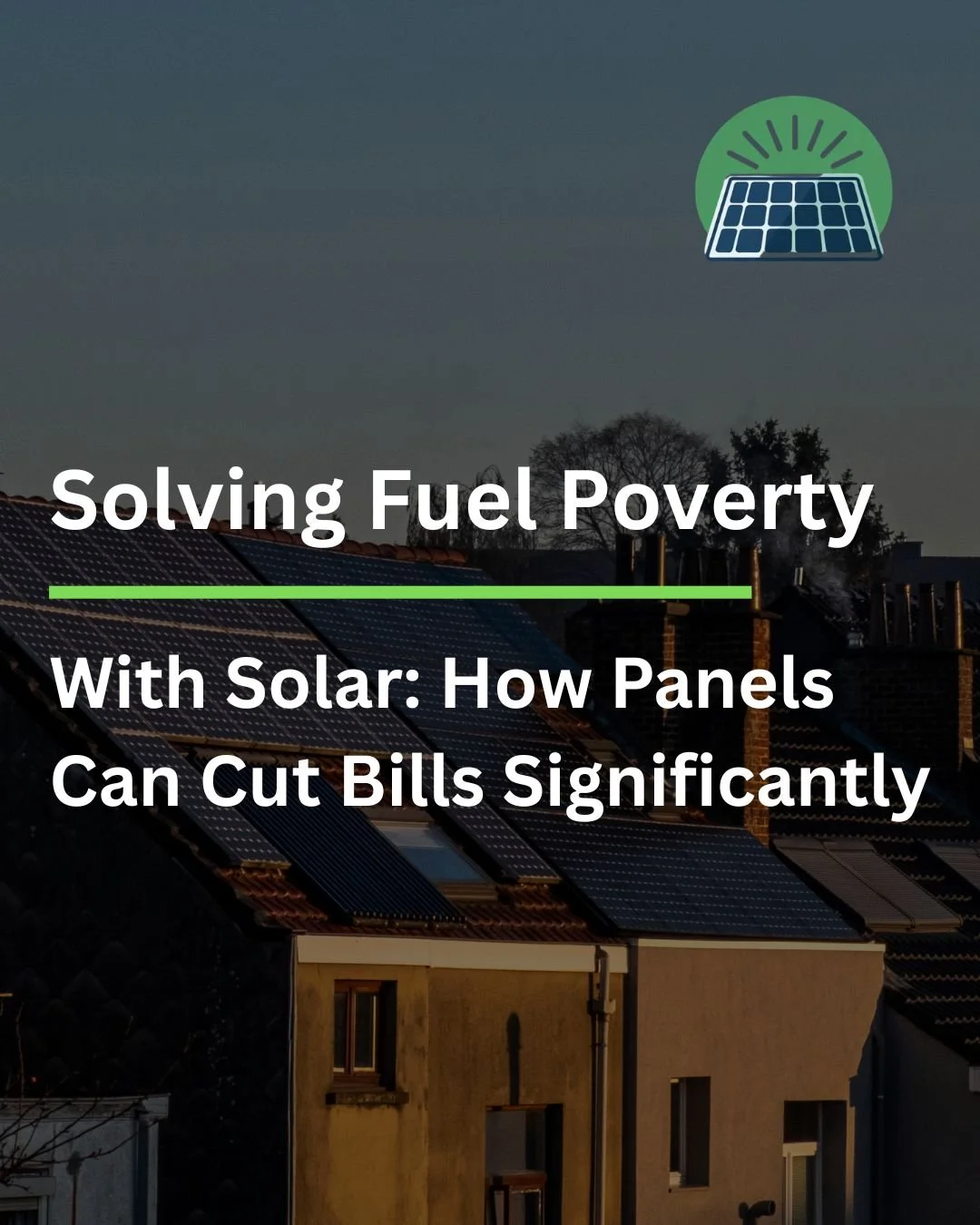 Solving Fuel Poverty With Solar: How Panels Can Cut Bills Significantly