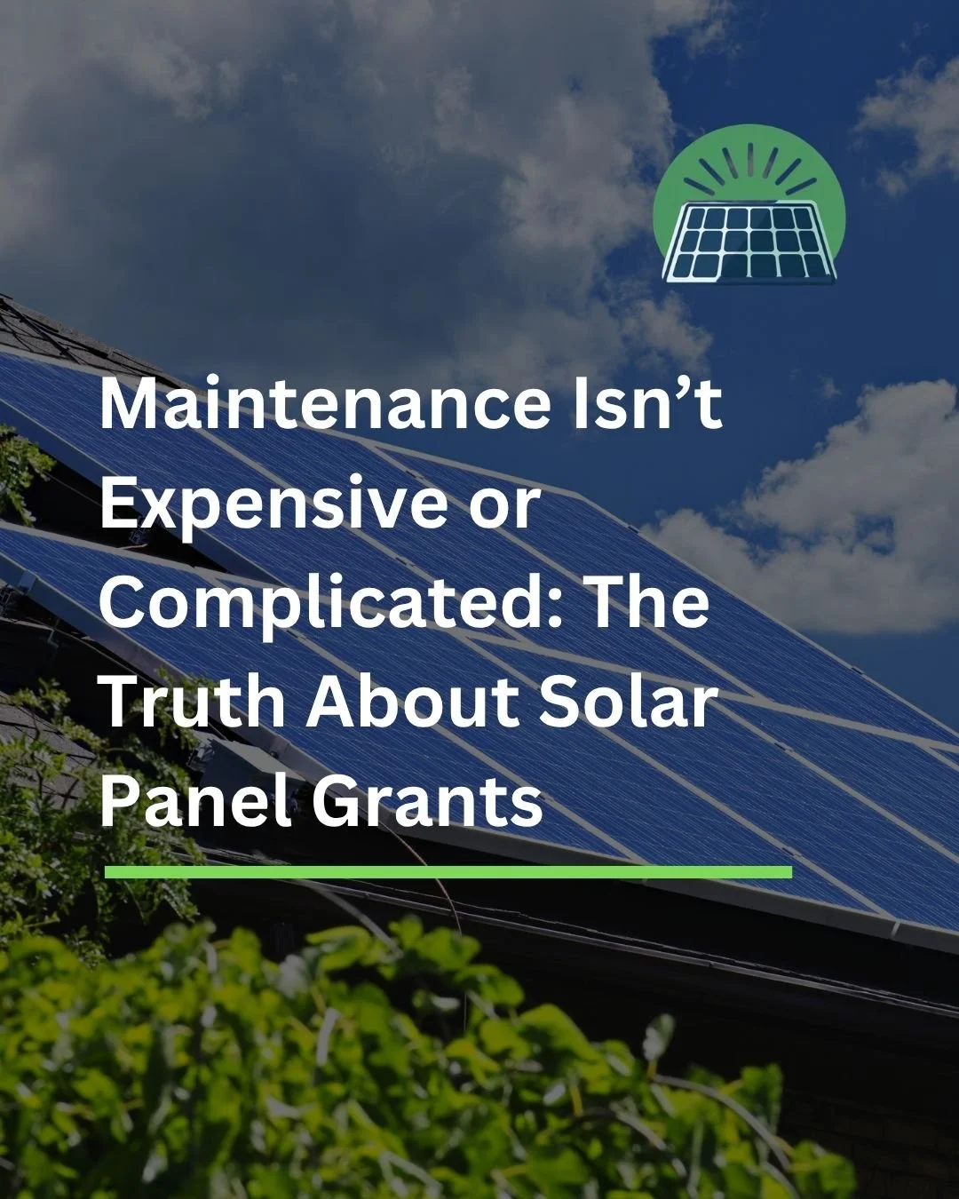 Maintenance Isn’t Expensive or Complicated: The Truth About Solar Panel Grants