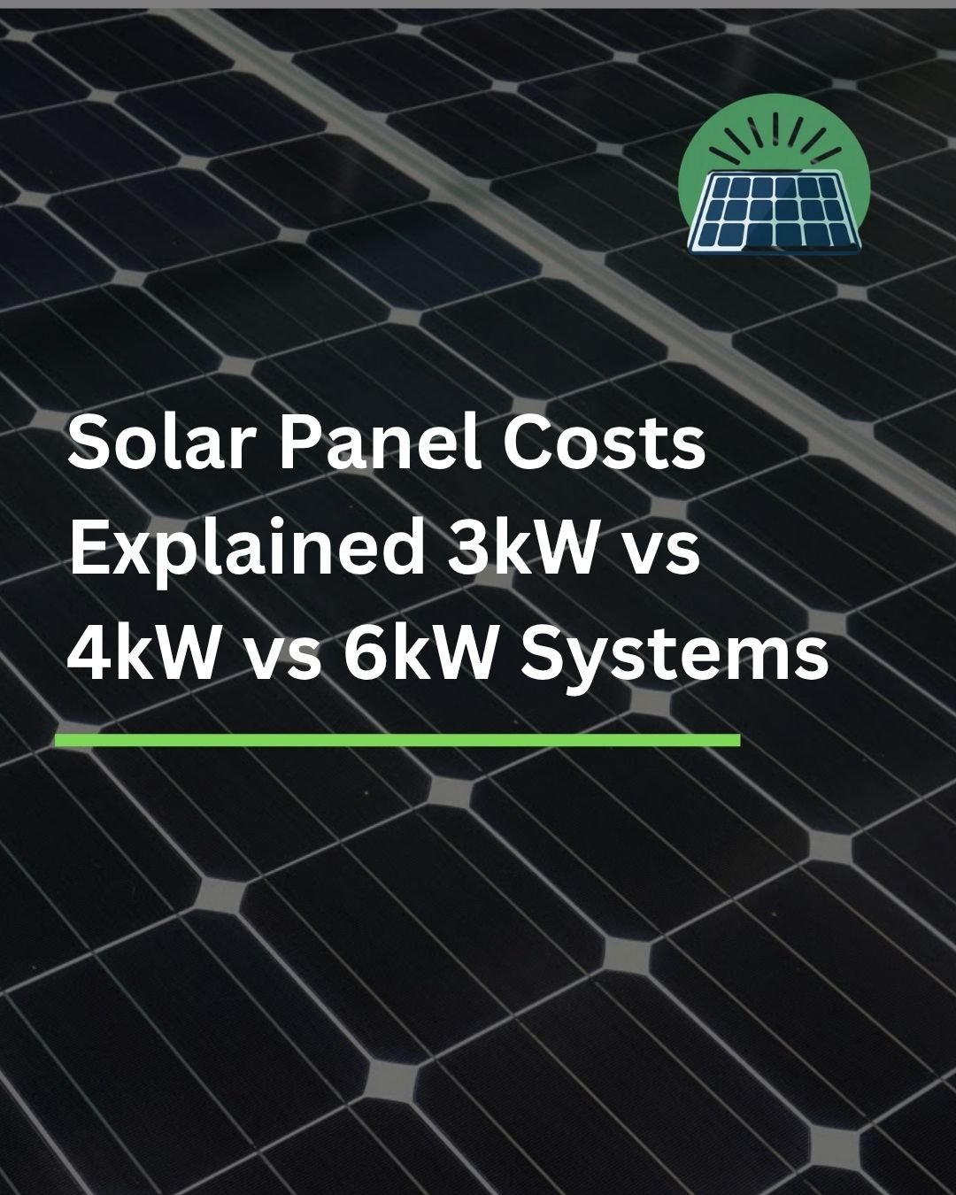 Solar Panel Costs Explained 3kW vs 4kW vs 6kW Systems