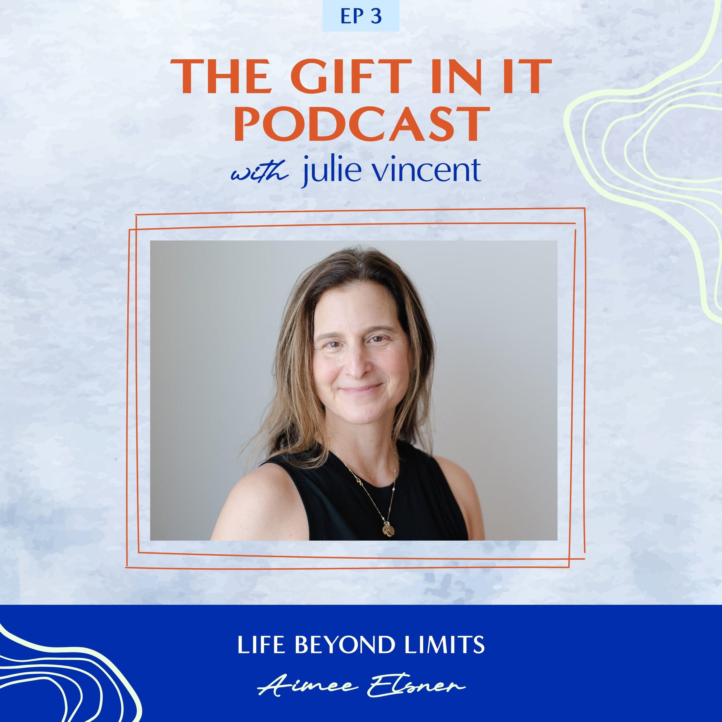 Cover of a podcast episode titled 'The Gift in It Podcast with Julie Vincent', episode 3, featuring a woman with shoulder-length brown hair, smiling, with the phrase 'Life Beyond Limits' and the name 'Aimee Elmore' on a background with a blue and white color scheme and abstract wave patterns.