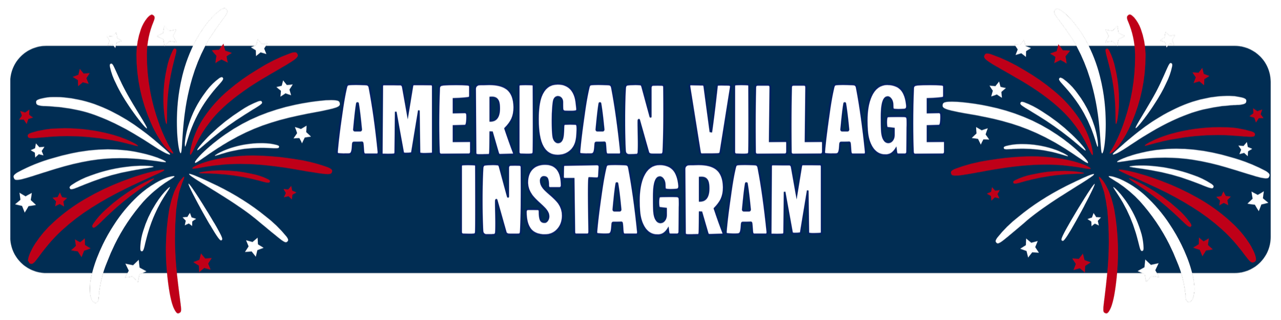 A patriotic graphic with red, white, and blue fireworks and stars, with text reading 'American Village Instagram' in white capital letters.