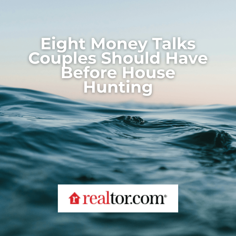 Eight Money Talks Couples Should Have Before House Hunting