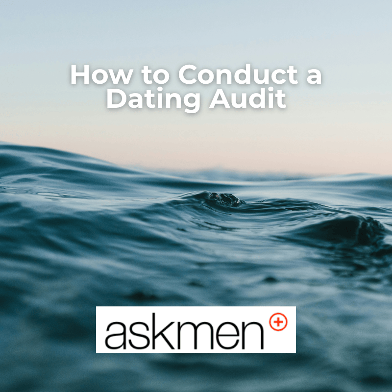 How to Conduct a Dating Audit