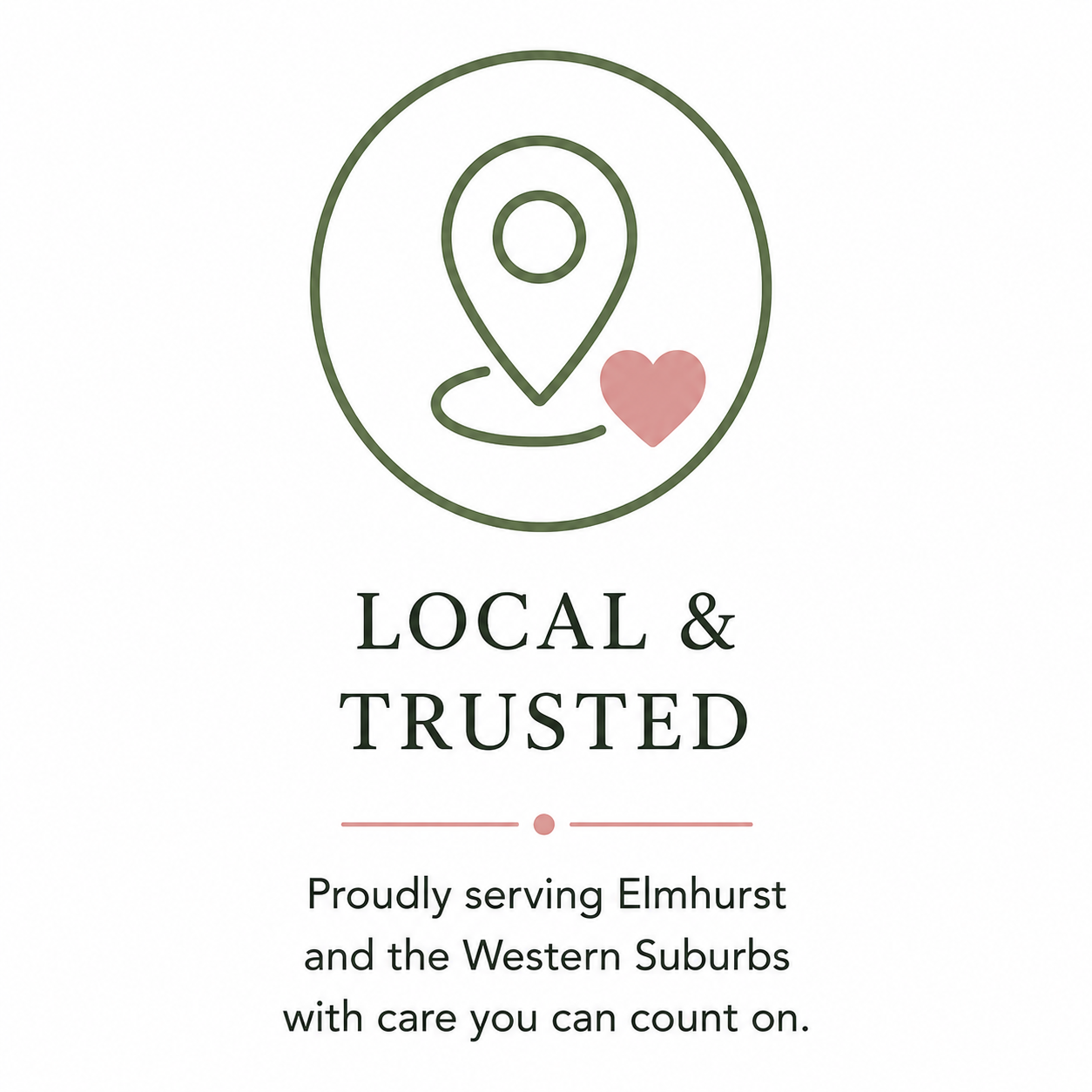 Logo with a stylized map pin encircled, a pink heart, and the text 'LOCAL & TRUSTED' beneath. Additional text states, 'Proudly serving Elmhurst and the Western Suburbs with care you can count on.'