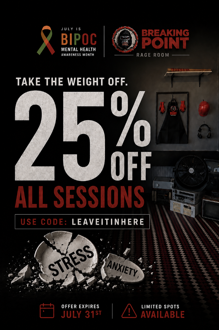 Breaking Point Rage Room BIPOC Mental Health Awareness promotion. 25% off all sessions plus free design and destroy. Use promo code LEAVEITINHERE.