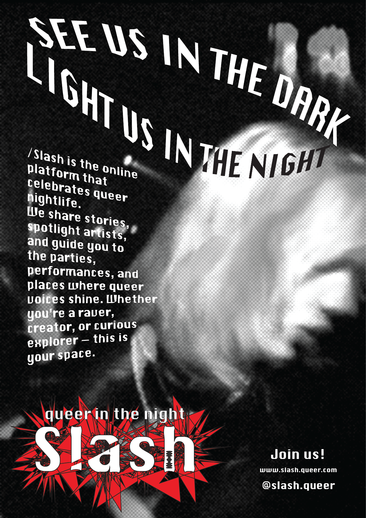 Black and white promotional poster for Slash, an online queer nightlife platform, featuring a close-up, out-of-focus image of a person's face with headphones. The poster includes the slogan "See us in the dark, light us in the night" and details about the platform with a red, spiky graphic behind the word "slash".