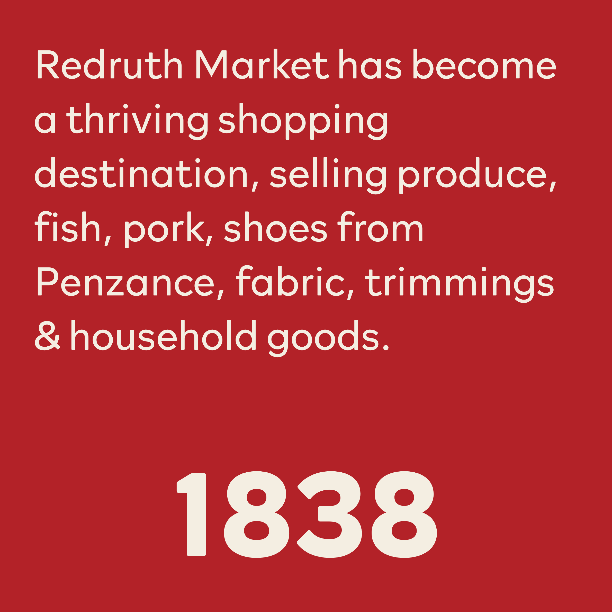Red background with white text stating 'Redruth Market has become a thriving shopping destination, selling produce, fish, pork, shoes from Penzance, fabric, trimmings & household goods.'