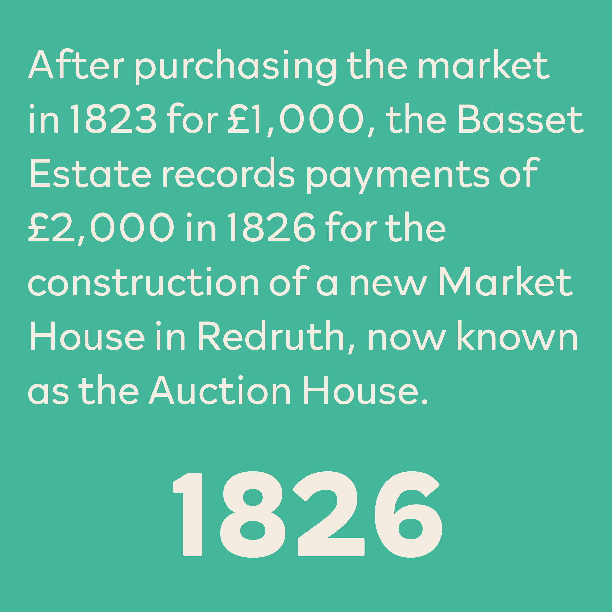 Text overlay on a teal background reading 'After purchasing the market in 1823 for £1,000, the Basset Estate records payments of £2,000 in 1826 for the construction of a new Market House in Redruth, now known as the Auction House.'