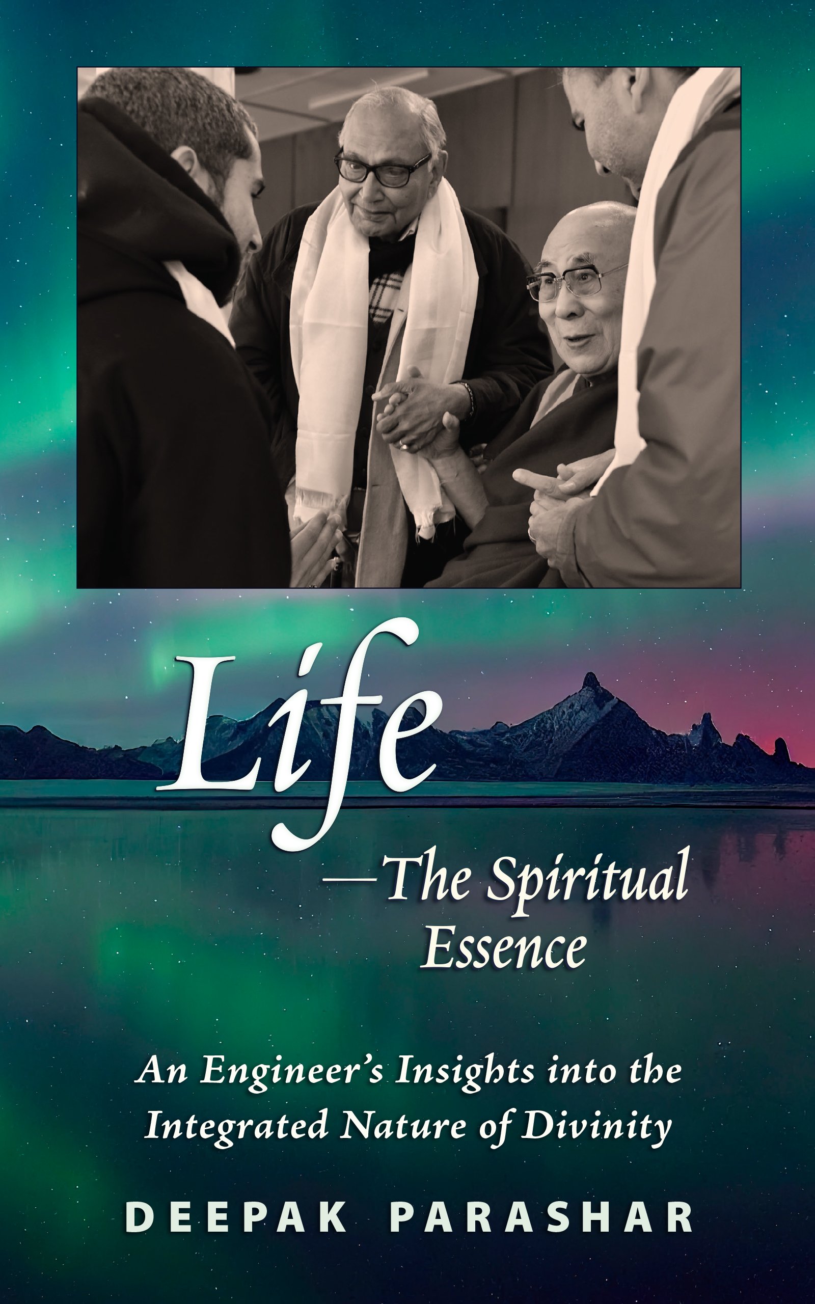 Life—The Spiritual Essence by Deepak Parashar, experientially exploring science, spirituality, and leadership
