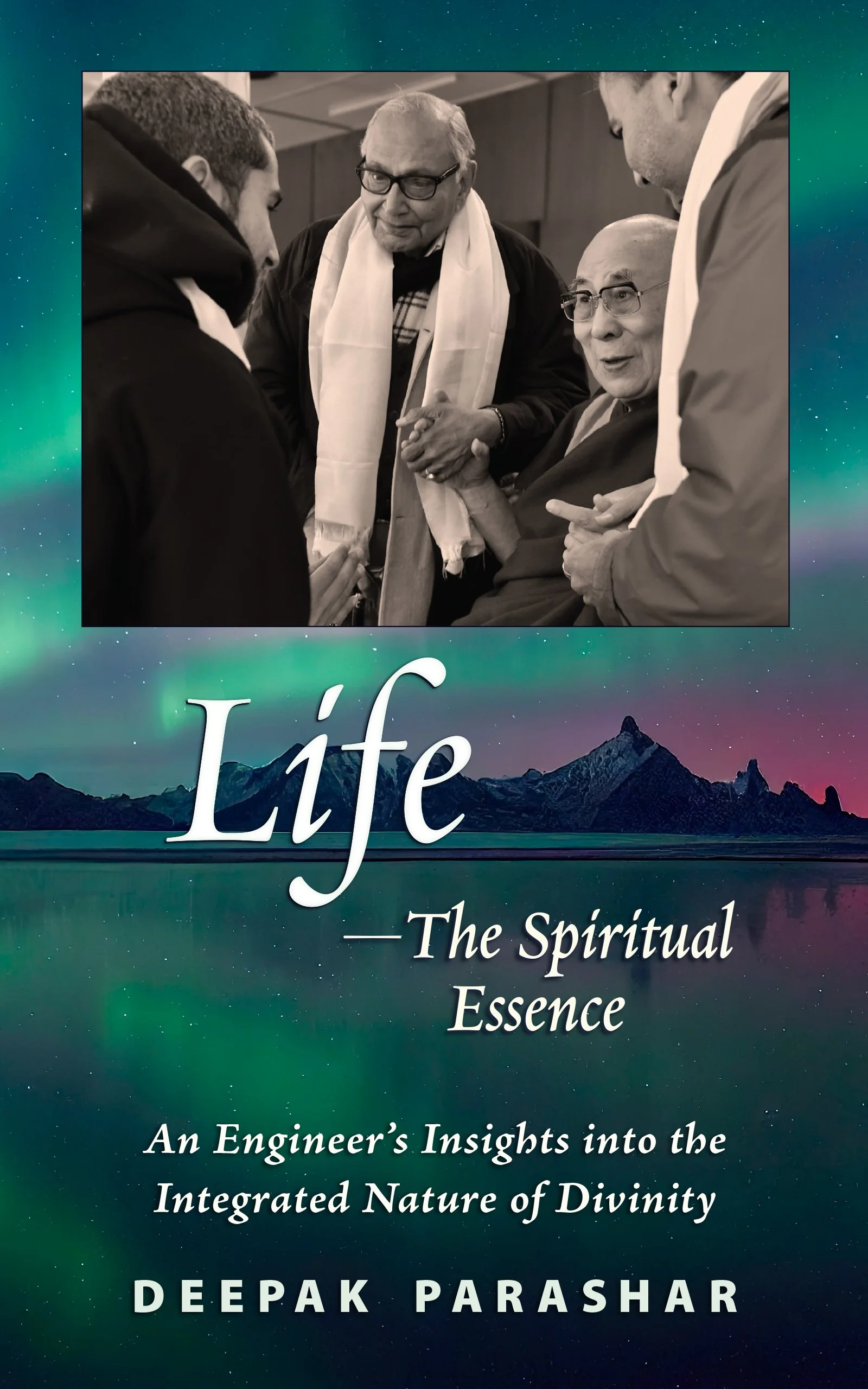 Life—The Spiritual Essence by Deepak Parashar, experientially exploring science, spirituality, and leadership