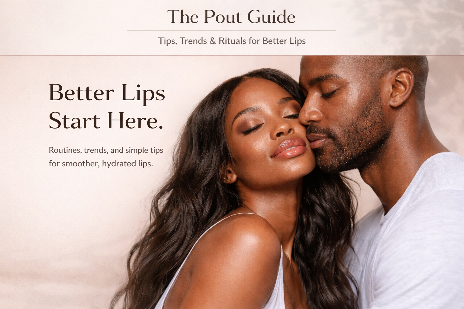 A close-up photo of a smiling woman and a man with their eyes closed, leaning their faces together in an intimate pose, with soft neutral background. Text overlay reads: 'The Pout Guide, Tips, Trends & Rituals for Better Lips. Better Lips Start Here. Routines, trends, and simple tips for smoother, hydrated lips.'