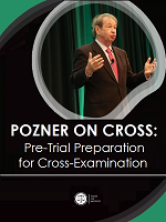 Pozner on Cross: Pre-Trial Preparation for Cross-Examination