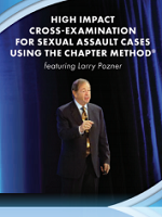 Larry Pozner's High Impact Cross-Examination for Sexual Assault Cases