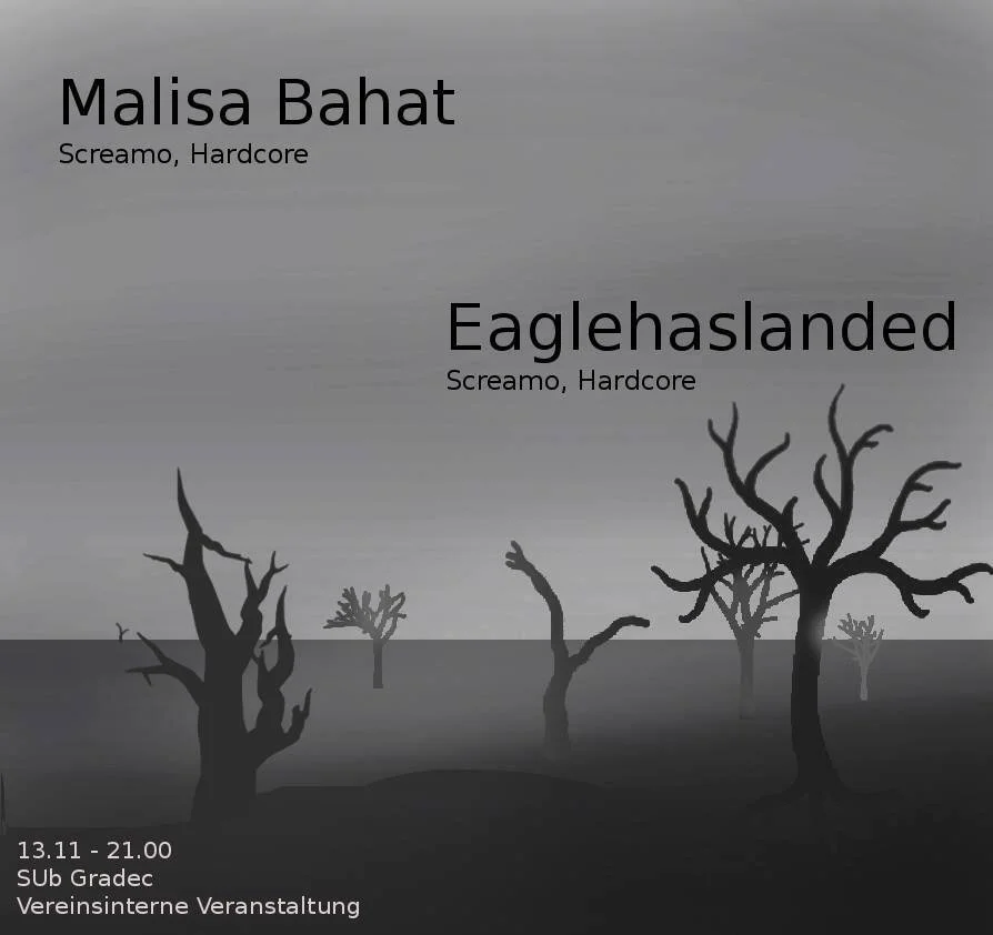 Black and gray promotional poster for a hardcore screamo music event featuring Malisa Bahat and Eaglehaslanded, with leafless trees in the background and event details in small text.