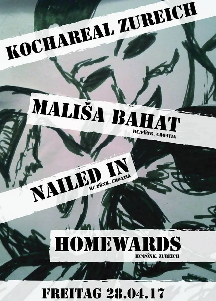 Poster with black and white stencil-style text over an abstract black and white background. The text reads: "KOCHAREAL ZUREICH," "MALIŠA BAHAT," "NAILED IN," "HOMEWARDS," and "FREITAG 28.04.17."