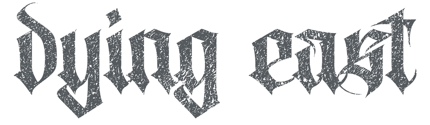 Text in a gothic font that reads "Dying East"