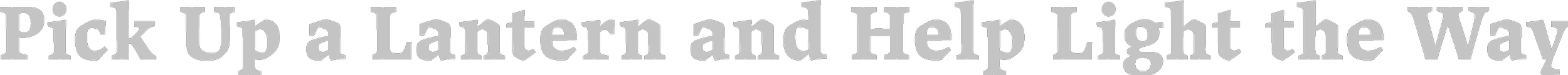 Text that reads "Pick Up a Lantern and Help Light the Way" in bold, white font on a black background.