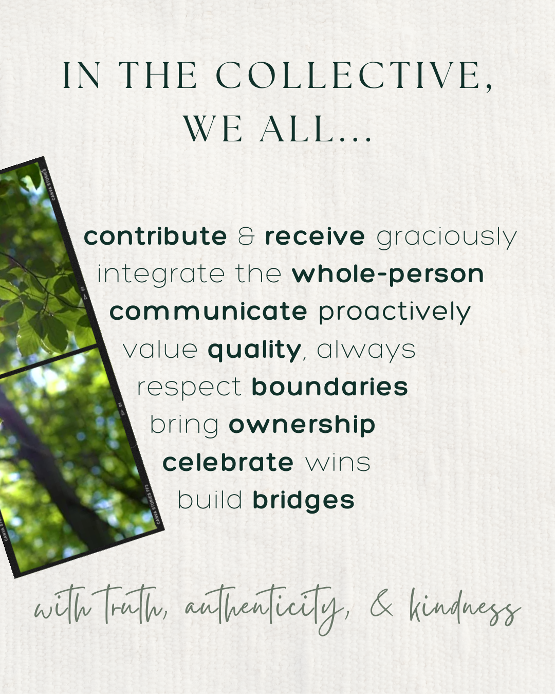 In the collective, We all...build bridges celebrate wins bring ownership respect boundaries value quality, always communicate proactively integrate the whole-person contribute & receive graciously  with truth, authenticity, & kindness