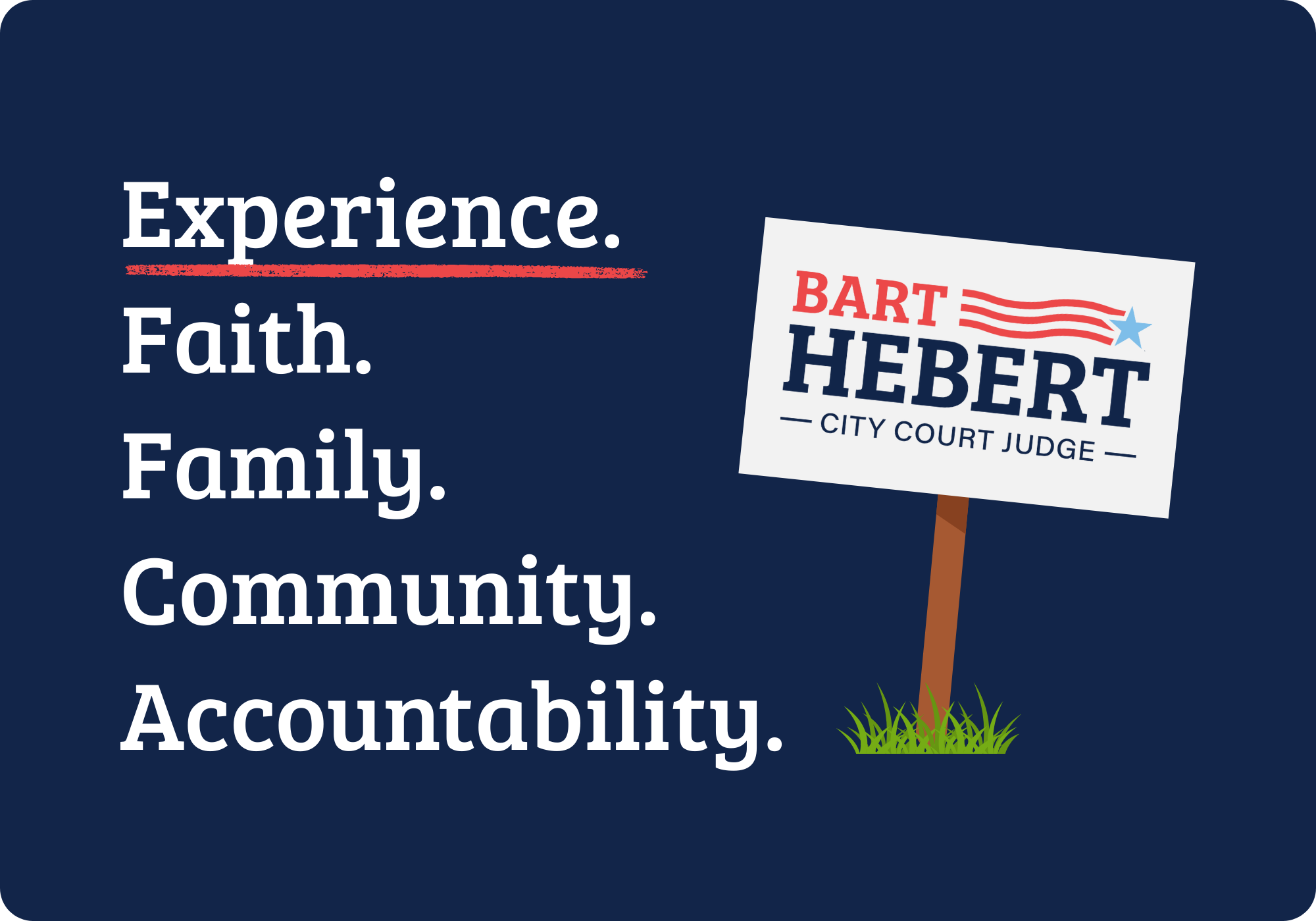 Bart Hebert for Judge: Experience, Faith, Family, Community, Accountability and a yard sign with the text 'BART HEBERT CITY COURT JUDGE' features red and blue patriotic graphics, placed on a patch of grass.